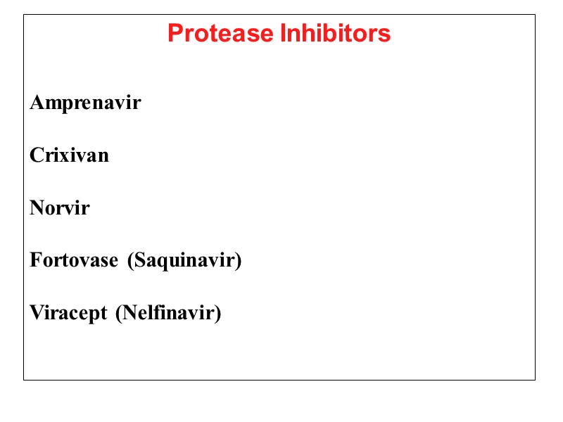 Protease Inhibitors    Amprenavir  Crixivan   Norvir  Fortovase (Saquinavir)